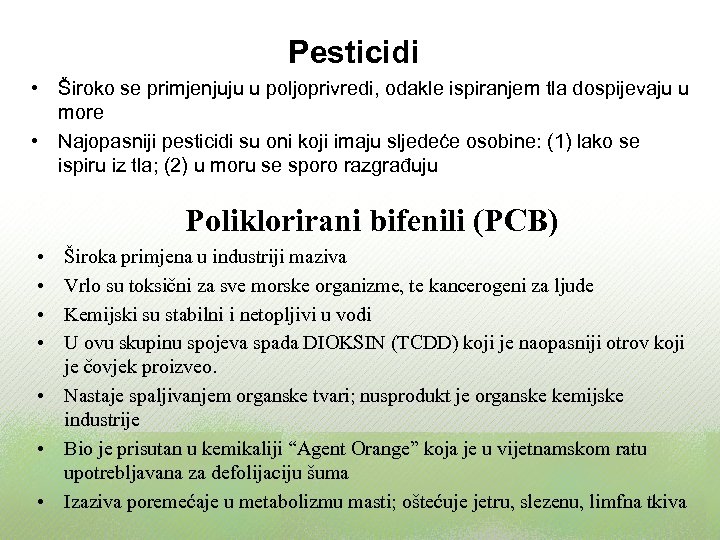 Pesticidi • Široko se primjenjuju u poljoprivredi, odakle ispiranjem tla dospijevaju u more •