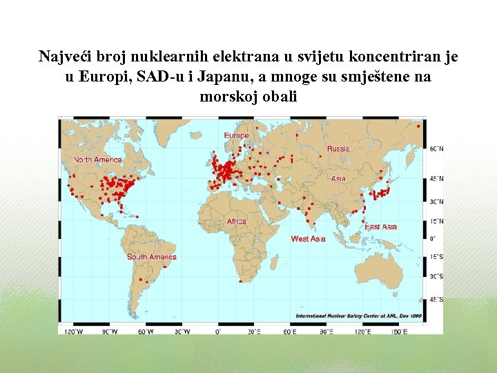 Najveći broj nuklearnih elektrana u svijetu koncentriran je u Europi, SAD-u i Japanu, a
