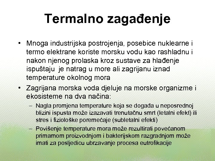 Termalno zagađenje • Mnoga industrijska postrojenja, posebice nuklearne i termo elektrane koriste morsku vodu