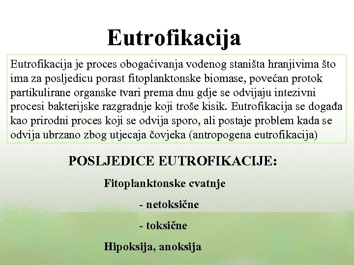 Eutrofikacija je proces obogaćivanja vodenog staništa hranjivima što ima za posljedicu porast fitoplanktonske biomase,