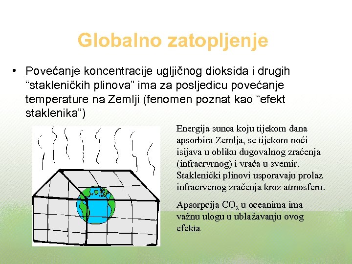 Globalno zatopljenje • Povećanje koncentracije ugljičnog dioksida i drugih “stakleničkih plinova” ima za posljedicu