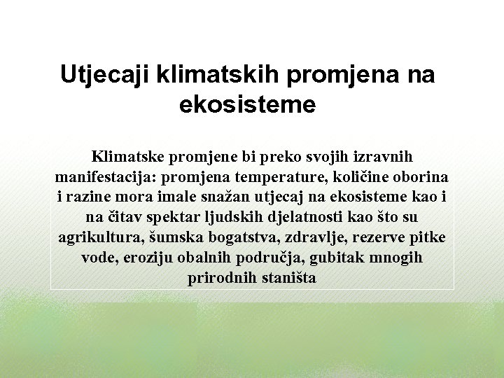 Utjecaji klimatskih promjena na ekosisteme Klimatske promjene bi preko svojih izravnih manifestacija: promjena temperature,