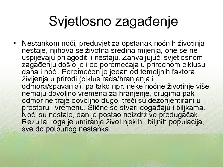 Svjetlosno zagađenje • Nestankom noći, preduvjet za opstanak noćnih životinja nestaje, njihova se životna