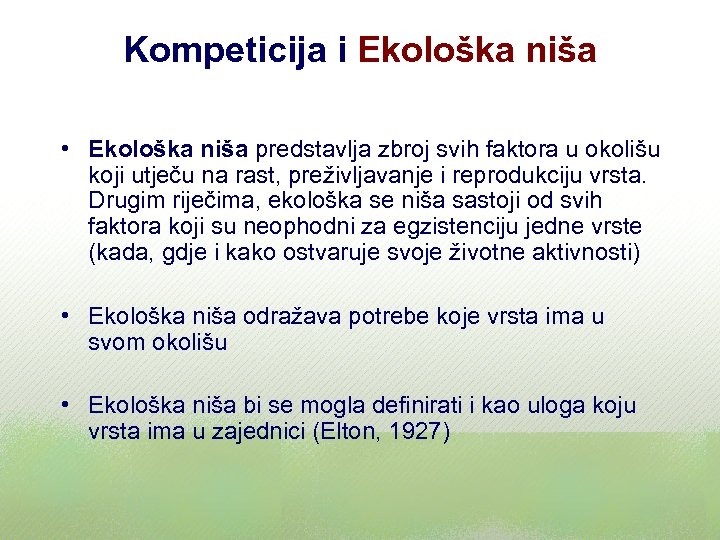 Kompeticija i Ekološka niša • Ekološka niša predstavlja zbroj svih faktora u okolišu koji