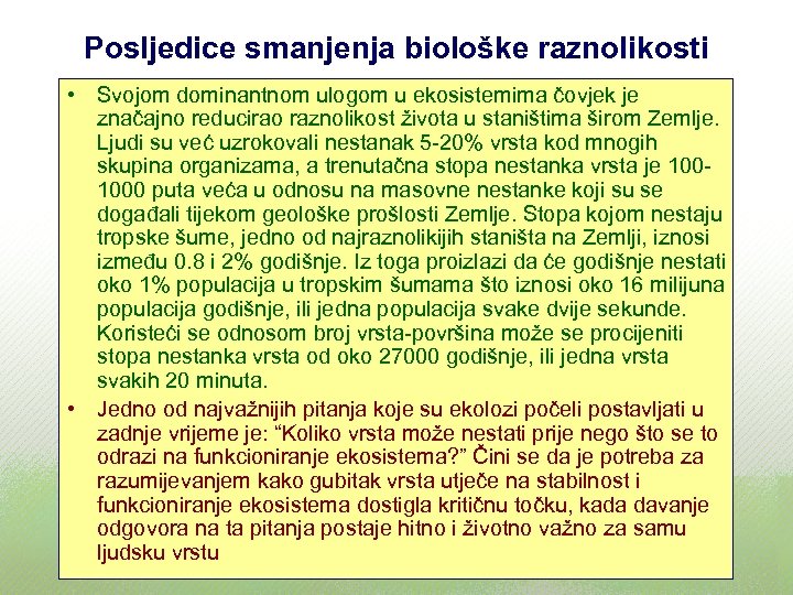 Posljedice smanjenja biološke raznolikosti • Svojom dominantnom ulogom u ekosistemima čovjek je značajno reducirao