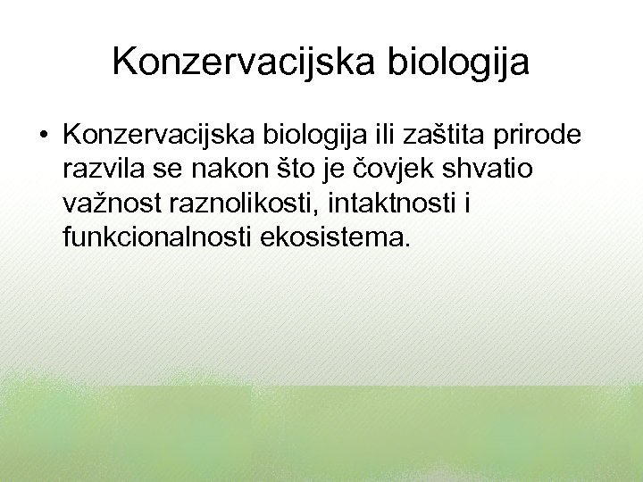 Konzervacijska biologija • Konzervacijska biologija ili zaštita prirode razvila se nakon što je čovjek