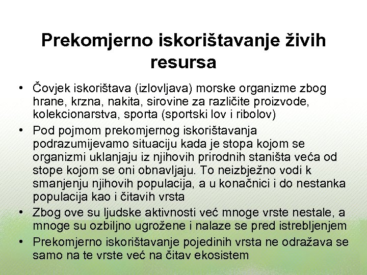 Prekomjerno iskorištavanje živih resursa • Čovjek iskorištava (izlovljava) morske organizme zbog hrane, krzna, nakita,