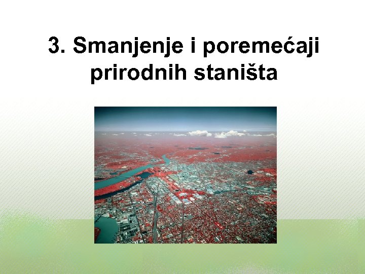 3. Smanjenje i poremećaji prirodnih staništa 