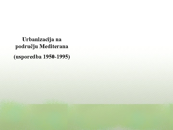 Urbanizacija na području Mediterana (usporedba 1950 -1995) 