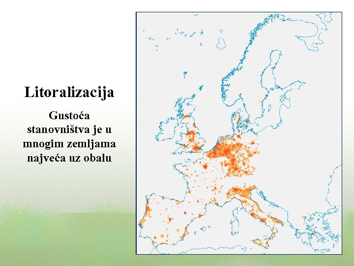 Litoralizacija Gustoća stanovništva je u mnogim zemljama najveća uz obalu 