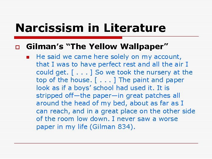 Narcissism in Literature o Gilman’s “The Yellow Wallpaper” n He said we came here