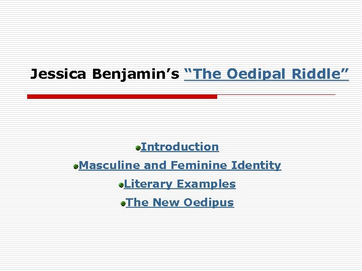 Jessica Benjamin’s “The Oedipal Riddle” Introduction Masculine and Feminine Identity Literary Examples The New