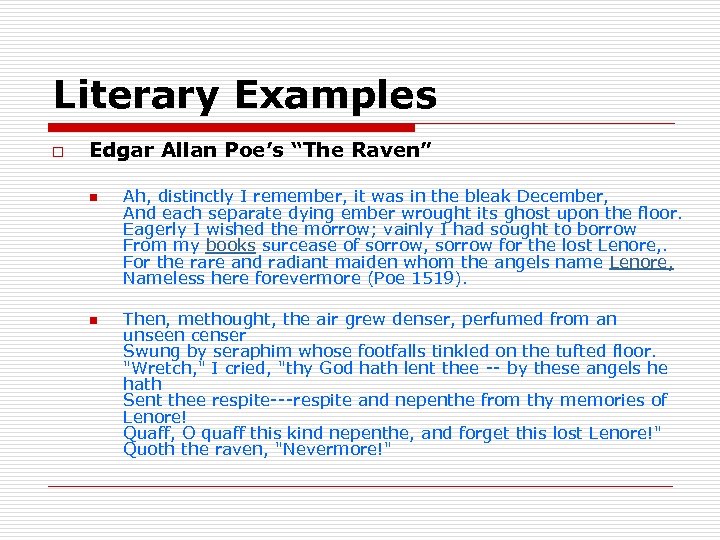 Literary Examples o Edgar Allan Poe’s “The Raven” n n Ah, distinctly I remember,