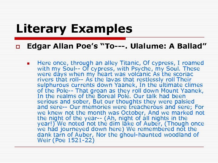 Literary Examples o Edgar Allan Poe’s “To---. Ulalume: A Ballad” n Here once, through