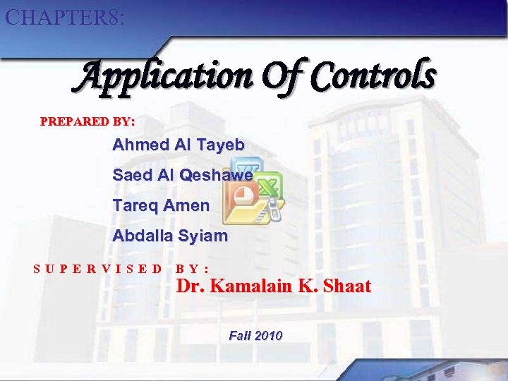 CHAPTER 8: Application Of Controls PREPARED BY: Ahmed Al Tayeb Saed Al Qeshawe Tareq