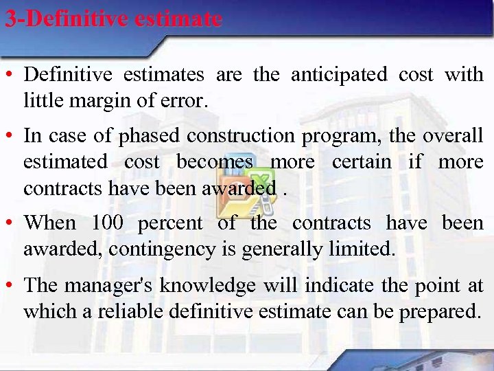 3 -Definitive estimate • Definitive estimates are the anticipated cost with little margin of