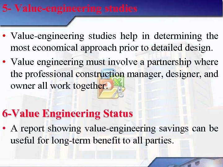 5 - Value-engineering studies • Value engineering studies help in determining the most economical