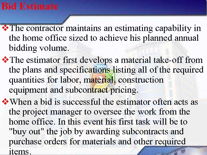 Bid Estimate v. The contractor maintains an estimating capability in the home office sized