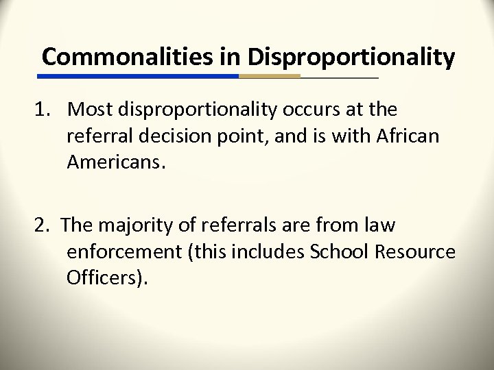 Commonalities in Disproportionality 1. Most disproportionality occurs at the referral decision point, and is
