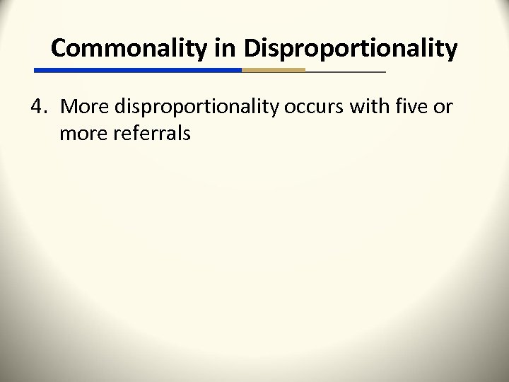 Commonality in Disproportionality 4. More disproportionality occurs with five or more referrals 