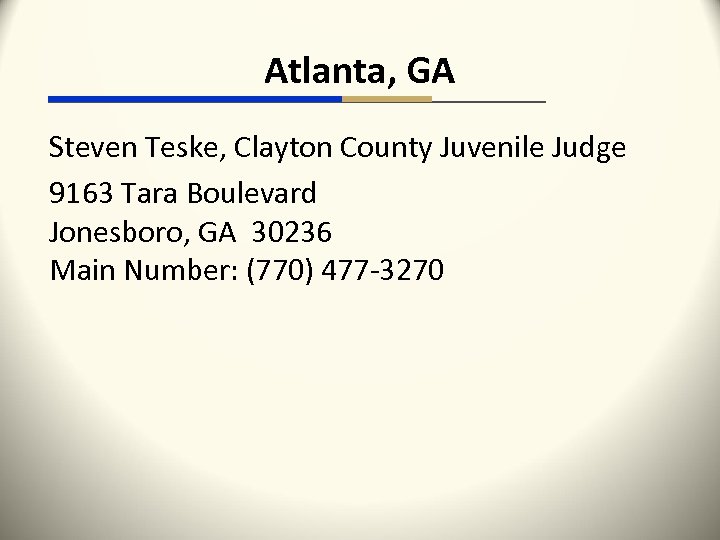 Atlanta, GA Steven Teske, Clayton County Juvenile Judge 9163 Tara Boulevard Jonesboro, GA 30236
