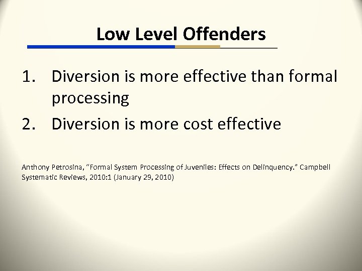 Low Level Offenders 1. Diversion is more effective than formal processing 2. Diversion is