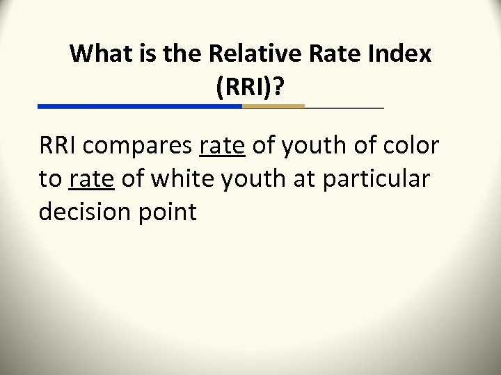 What is the Relative Rate Index (RRI)? RRI compares rate of youth of color