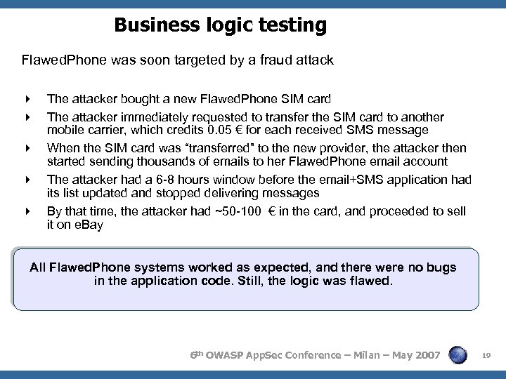 Business logic testing Flawed. Phone was soon targeted by a fraud attack The attacker