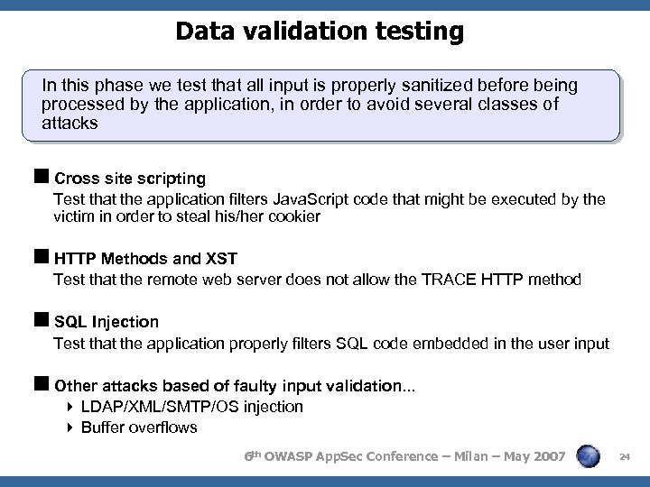 Data validation testing In this phase we test that all input is properly sanitized