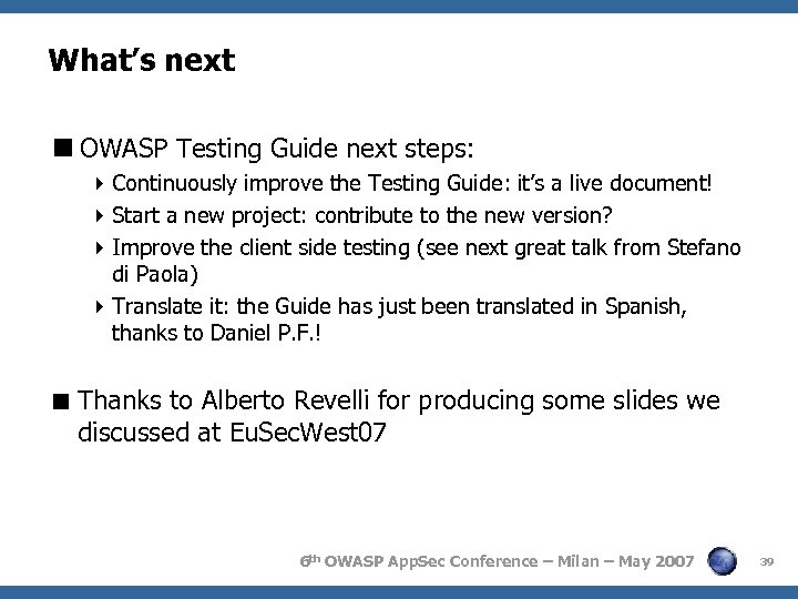 What’s next OWASP Testing Guide next steps: Continuously improve the Testing Guide: it’s a