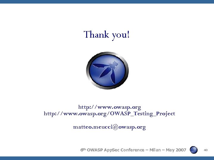  Thank you! http: //www. owasp. org/OWASP_Testing_Project matteo. meucci@owasp. org 6 th OWASP App.