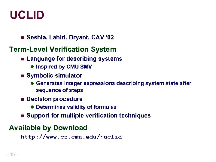 UCLID n Seshia, Lahiri, Bryant, CAV ‘ 02 Term-Level Verification System n Language for