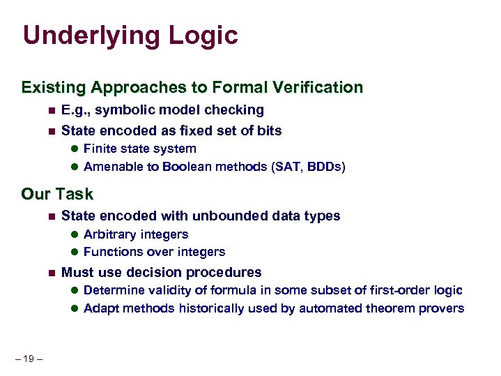 Underlying Logic Existing Approaches to Formal Verification n E. g. , symbolic model checking