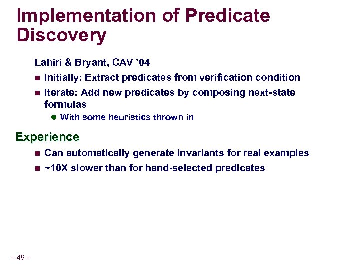 Implementation of Predicate Discovery Lahiri & Bryant, CAV ’ 04 n Initially: Extract predicates