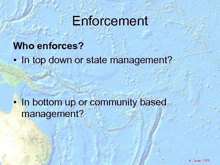 Enforcement Who enforces? • In top down or state management? • In bottom up