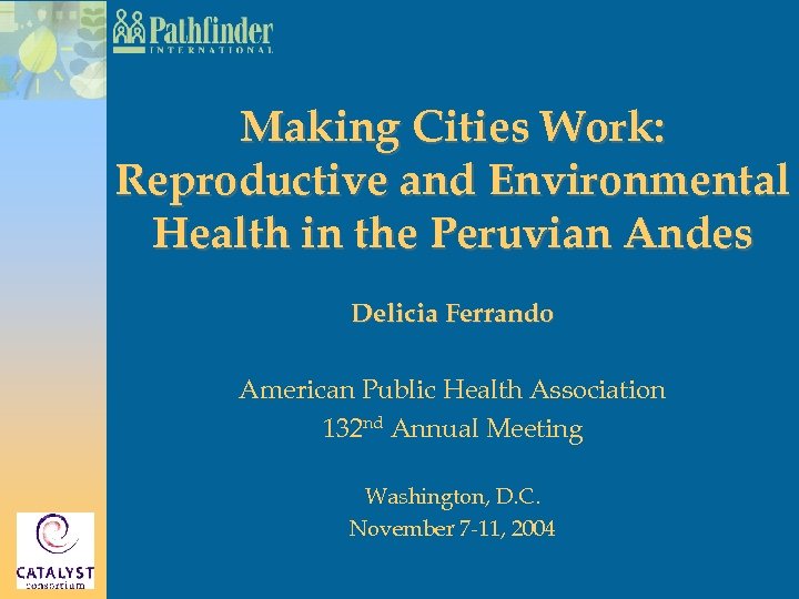 Making Cities Work: Reproductive and Environmental Health in the Peruvian Andes Delicia Ferrando American