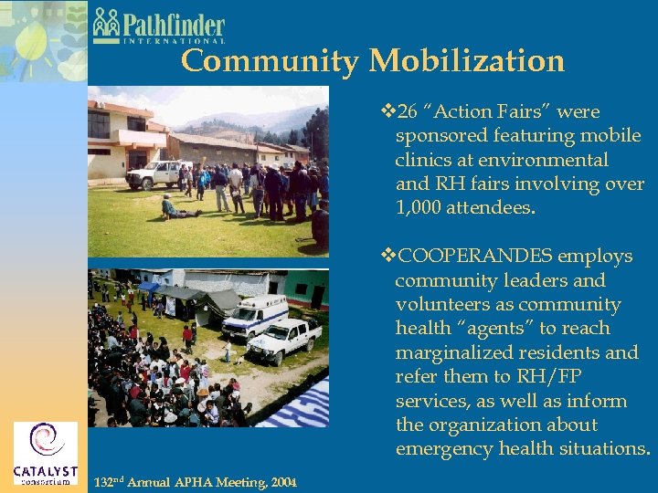 Community Mobilization v 26 “Action Fairs” were sponsored featuring mobile clinics at environmental and