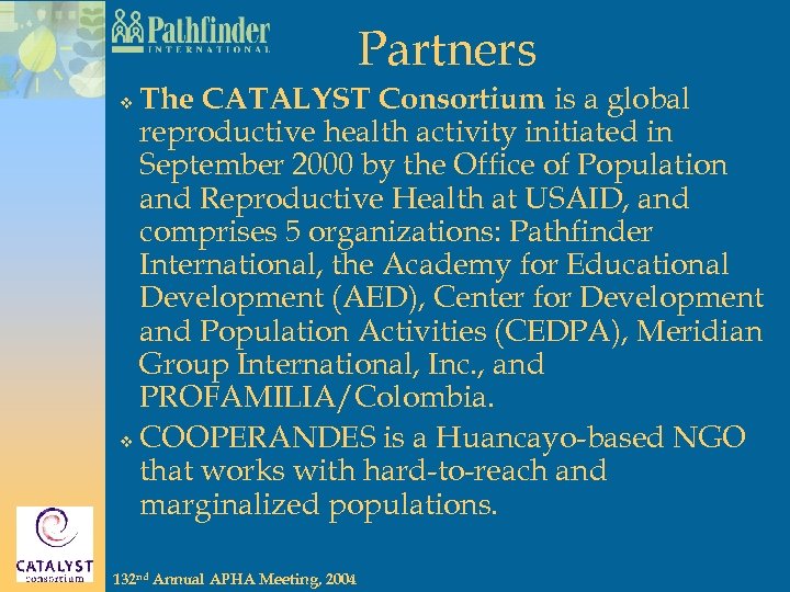 Partners The CATALYST Consortium is a global reproductive health activity initiated in September 2000