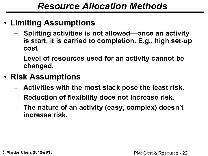 Resource Allocation Methods • Limiting Assumptions – Splitting activities is not allowed—once an activity