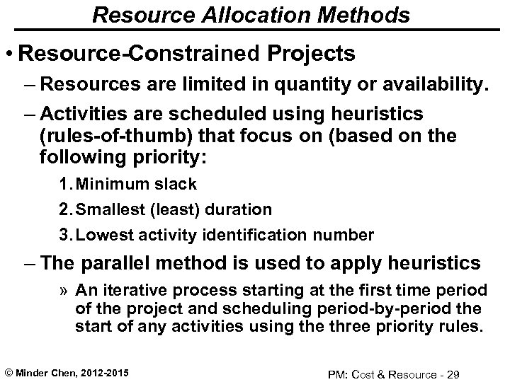 Resource Allocation Methods • Resource-Constrained Projects – Resources are limited in quantity or availability.