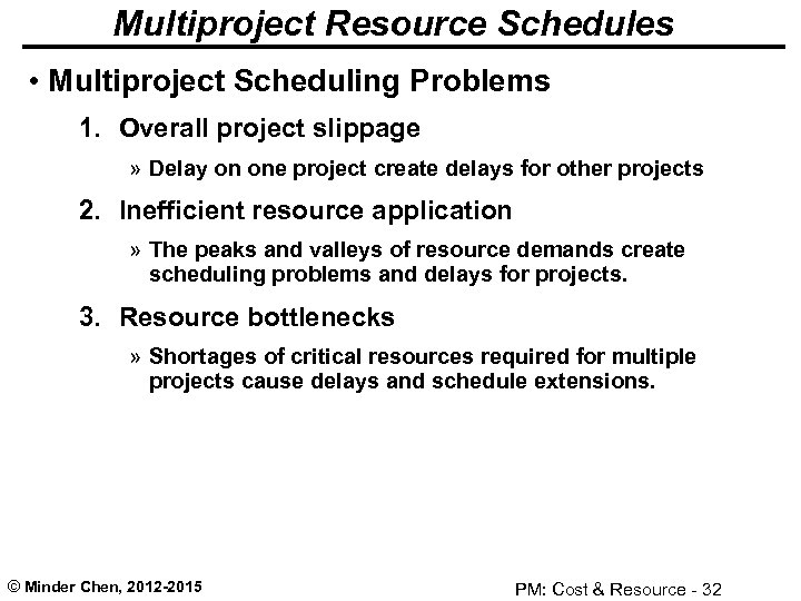 Multiproject Resource Schedules • Multiproject Scheduling Problems 1. Overall project slippage » Delay on