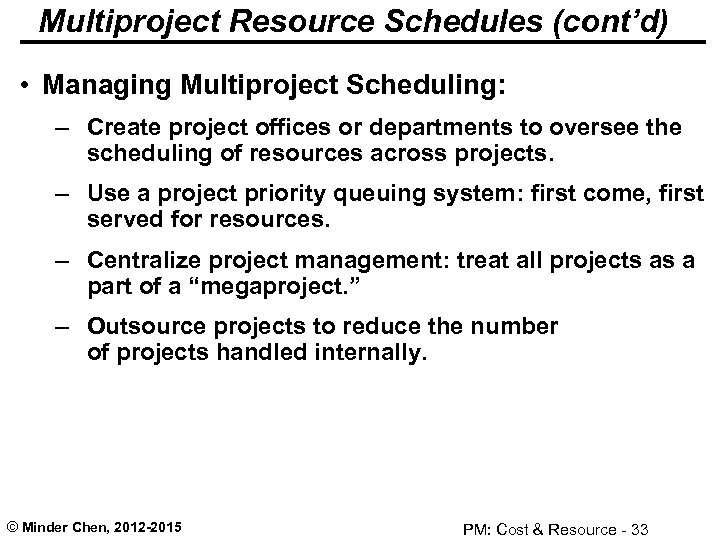 Multiproject Resource Schedules (cont’d) • Managing Multiproject Scheduling: – Create project offices or departments