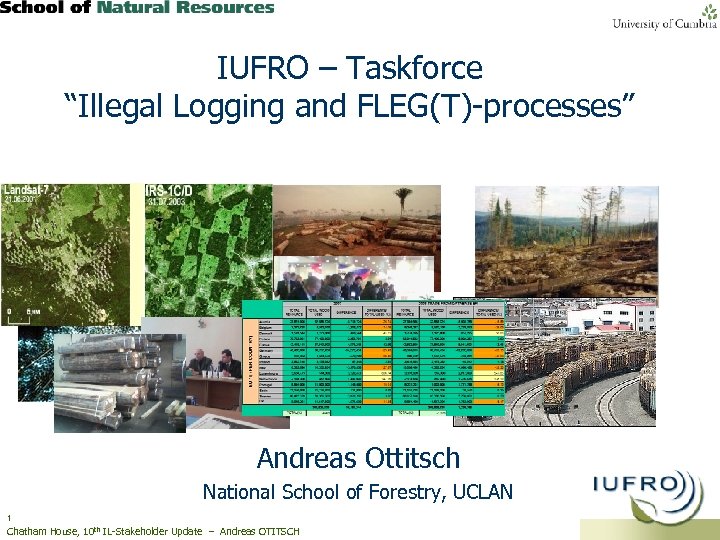 IUFRO – Taskforce “Illegal Logging and FLEG(T)-processes” Andreas Ottitsch National School of Forestry, UCLAN
