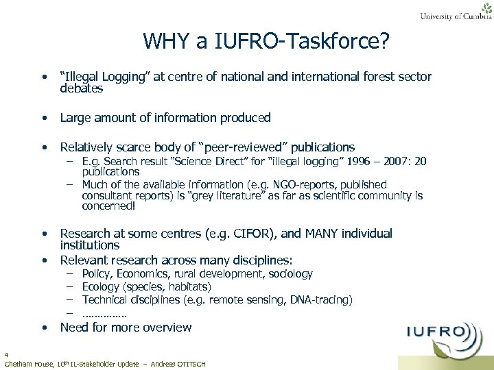 WHY a IUFRO-Taskforce? • “Illegal Logging” at centre of national and international forest sector