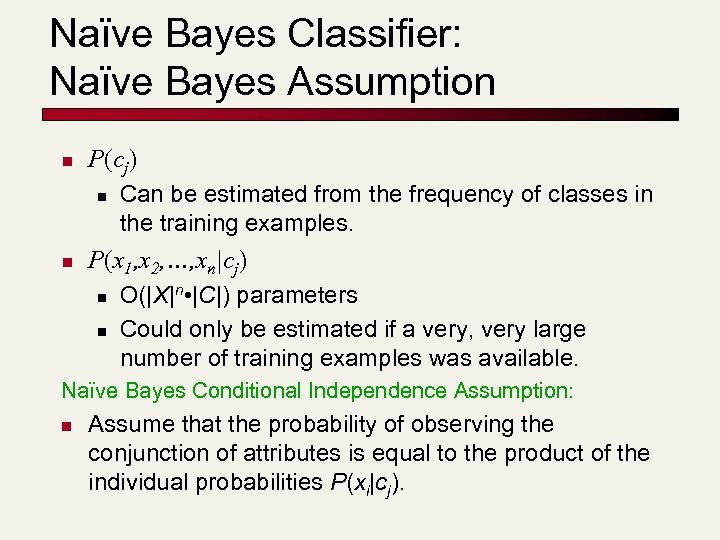 Naïve Bayes Classifier: Naïve Bayes Assumption n P(cj) n n Can be estimated from