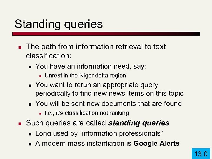 Standing queries n The path from information retrieval to text classification: n You have