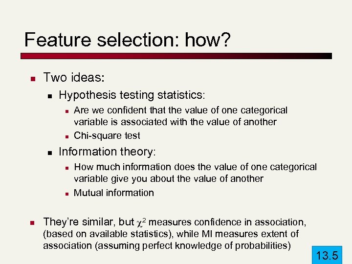 Feature selection: how? n Two ideas: n Hypothesis testing statistics: n n n Information