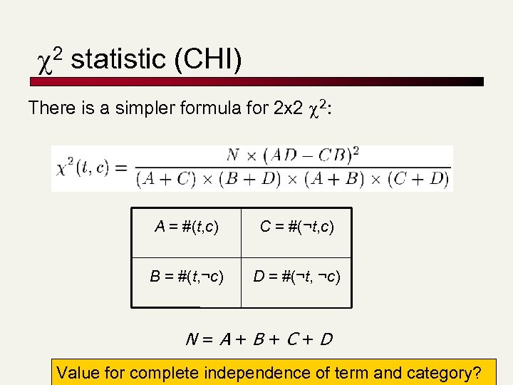  2 statistic (CHI) There is a simpler formula for 2 x 2 2: