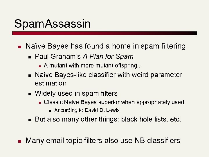Spam. Assassin n Naïve Bayes has found a home in spam filtering n Paul