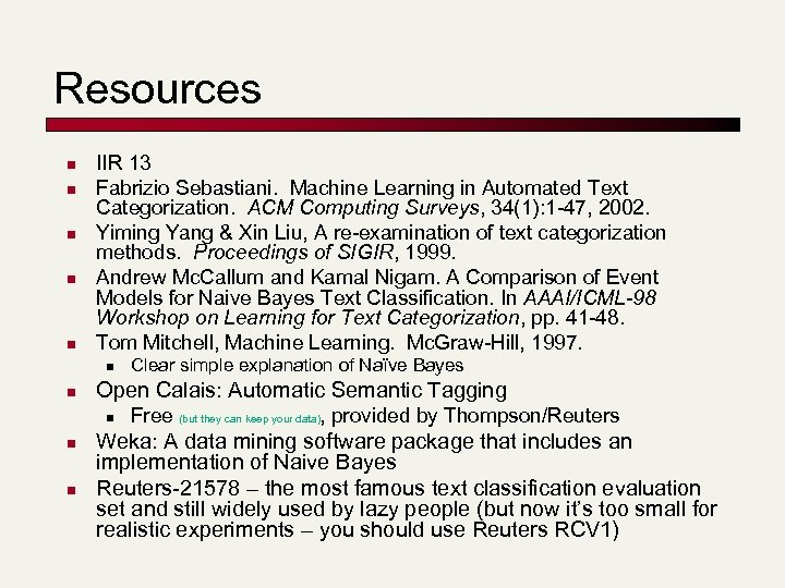 Resources n n n IIR 13 Fabrizio Sebastiani. Machine Learning in Automated Text Categorization.